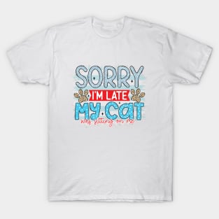 Sorry i'm late my cat was sitting on me T-Shirt